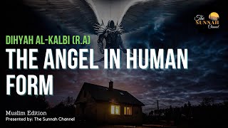 Dihyah Al-Kalbi (R.A) | The Angel In Human Form