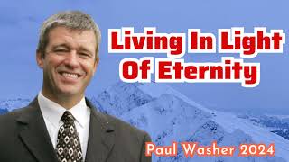 Paul Washer- Living In Light Of Eternity