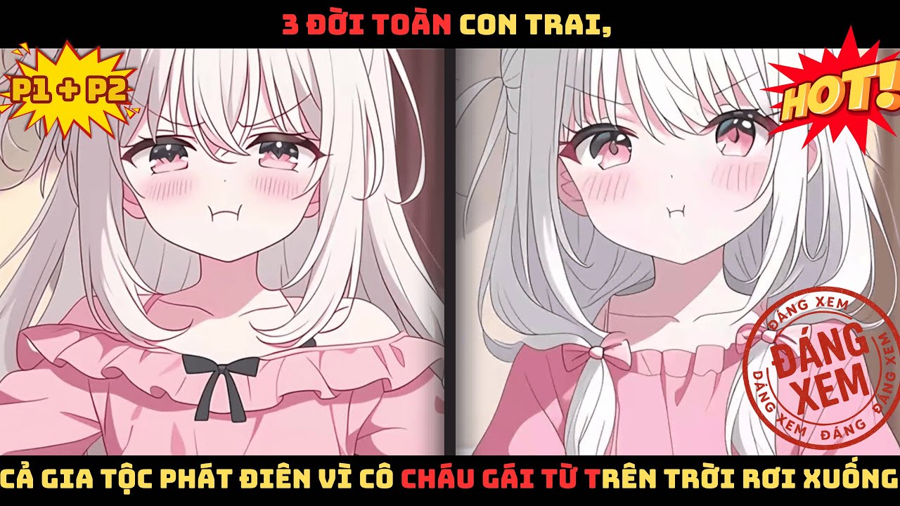 【P1+2】3 ĐỜI TOÀN CON TRAI, CẢ GIA TỘC PHÁT ĐIÊN VÌ CÔ CHÁU GÁI TỪ TRÊN TRỜI RƠI XUỐNG. Review Truyện