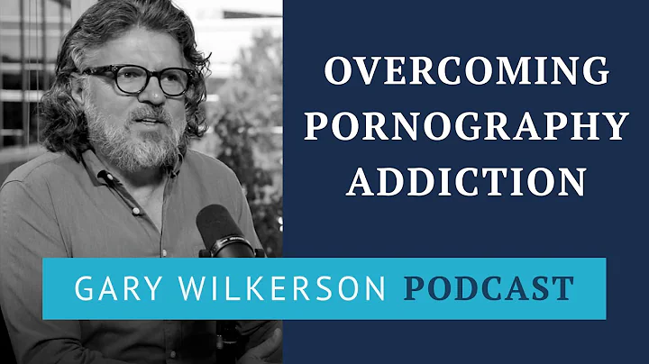 Taking an Axe to the Root of Pornography Addiction - Gary Wilkerson Podcast - 030