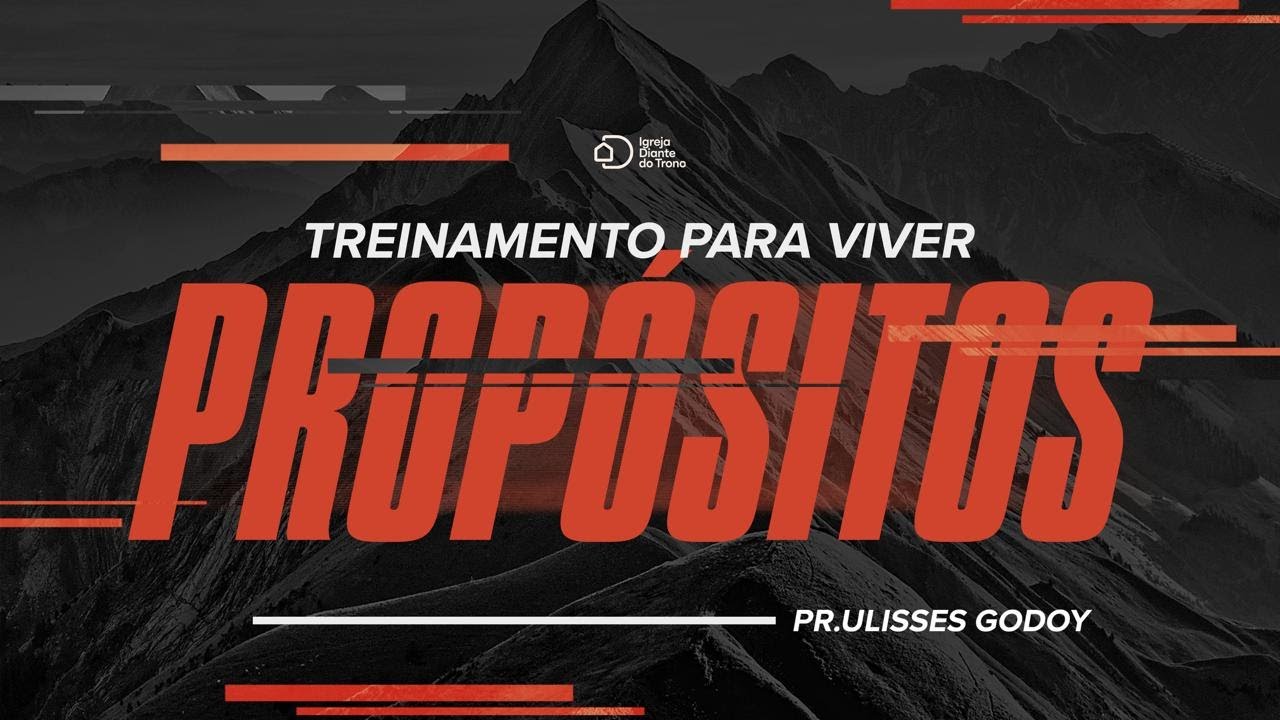 Treinamento para viver propósitos I Pr. Ulisses Godoy I Igreja Diante do Trono