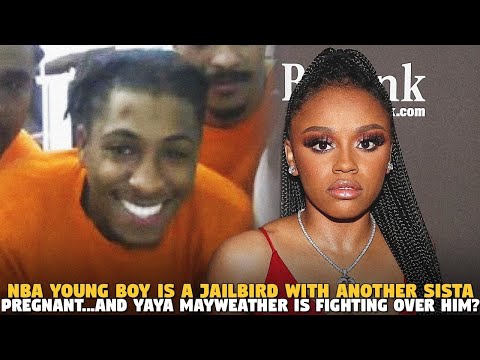 NBA YOUNG BOY is A Jailbird with Another Sista Pregnant...and Yaya Mayweather is Fighting OVER HIM?