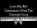 Lana Del Rey - Chemtrails Over The Country Club | piano Version