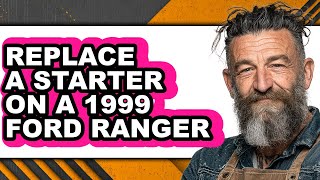 How To Replace A Starter On A 1999 Ford Ranger - Step By Step