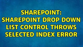 Sharepoint: SharePoint Drop down list control throws selected index error