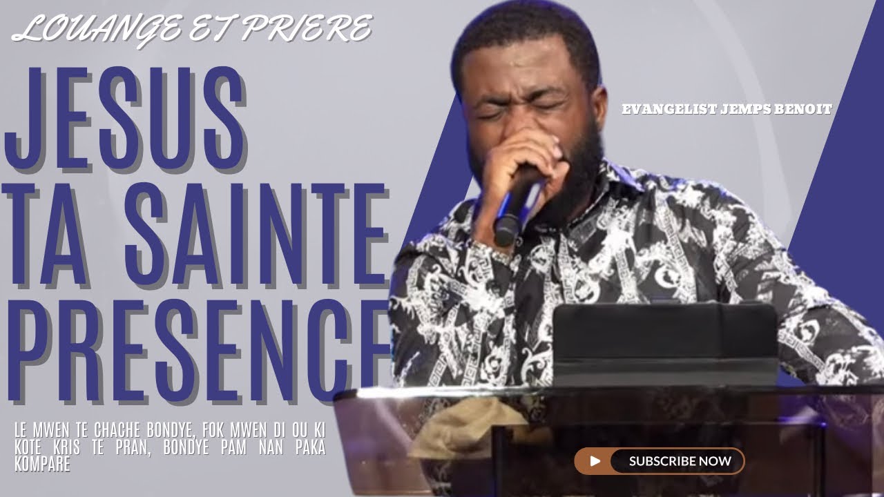 Louange Et Priere - Jesus Ta Sainte Presence, Le Mwen Te Chache Bondye | Ev. Jemps Benoit