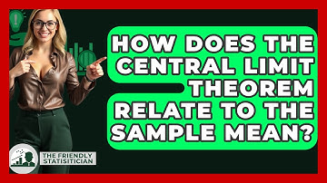How Does The Central Limit Theorem Relate To The Sample Mean? - The Friendly Statistician