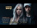 Eminem zara larsson  try for you ft emmi music lyrics 2024