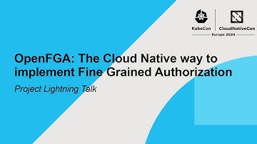 OpenFGA: The Cloud Native way to implement Fine Grained Authorization | Project Lightning Talk