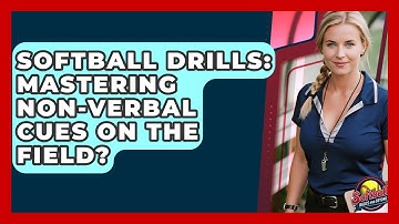 Softball Drills: Mastering Non-Verbal Cues On The Field? - Softball Basics and Beyond