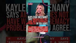 🚨 Kayleigh McEnany Says America Has A Spoiled Liberal Problem Not A Racism Problem Do You Agree🇺🇸 #B Profile