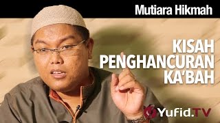 Mutiara Hikmah: Kisah Penghancuran Ka'bah - Ustadz Firanda Andirja, MA.