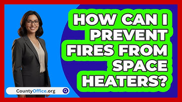 How Can I Prevent Fires From Space Heaters?