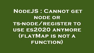 NodeJS : Cannot get node or ts-node/register to use es2020 anymore (flatMap is not a function)