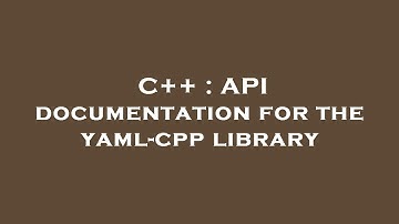 C++ : API documentation for the yaml-cpp library