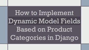 How to Implement Dynamic Model Fields Based on Product Categories in Django