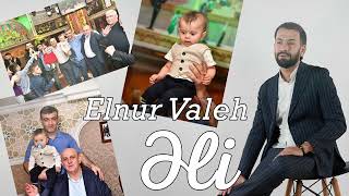 Elnur Valeh - Eli (Yeni 2022)