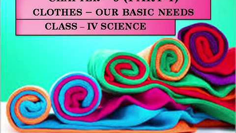 Ch-9 Clothes our basic needs [Part-1]