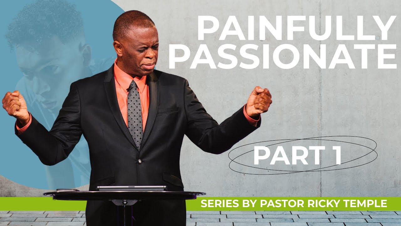 Pastor Ricky Painfully Passionate Part 1 | Pastor Ricky Temple - YouTube