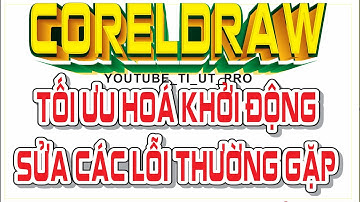 HƯỚNG DẪN TỐI ƯU HOÁ KHỞI ĐỘNG SỬA CÁC LỖI THƯỜNG GẶP CORELDRAW CẤU HÌNH MÁY YẾU #coreldraw #design