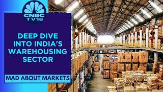 A Deep Dive Into Growth Of India's Warehousing Sector | Mad About Markets | CNBC TV18