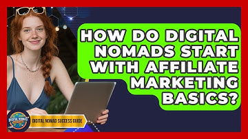 How Do Digital Nomads Start With Affiliate Marketing Basics? - Digital Nomad Success Guide