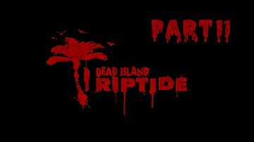 Dead Island Riptide Walkthrough Part 11 Chapter 3 Genre Horror Slasher Chainsaw Sharp Edge Mod Guide