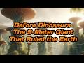 Before Dinosaurs The 9 Meter Giant That Ruled the Earth