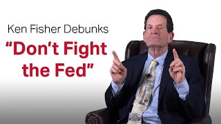 Fisher Investments’ Ken Fisher Debunks ”Don’t Fight the Fed”