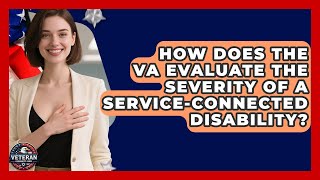 How Does the VA Evaluate the Severity of a Service-Connected Disability - Veteran Community Guide