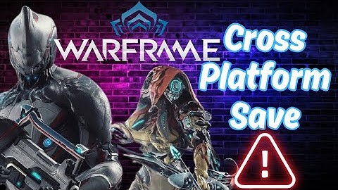 WarFrame ~ Cross Platform Save ~ Merge/Link