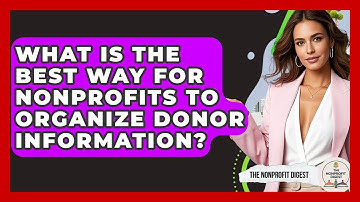 What Is The Best Way For Nonprofits To Organize Donor Information? - The Nonprofit Digest