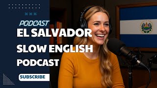 Slow English Podcast El Salvador