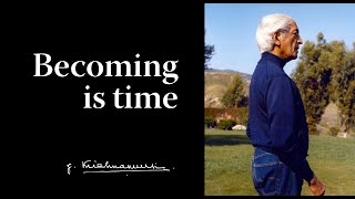 Becoming is time | Krishnamurti