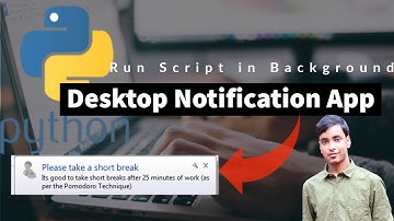 Creating a Desktop Notification/Reminder App in Python || Run Python Scripts in Background