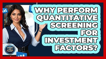 Why Perform Quantitative Screening For Investment Factors?