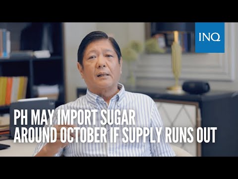 PH may import sugar around October if supply runs out