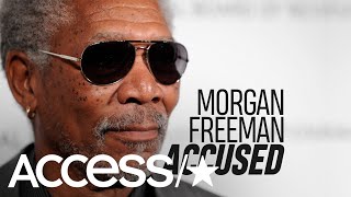 Morgan Freeman Accused of Inappropriate Behavior By Multiple Women | Access