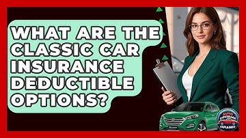 What Are The Classic Car Insurance Deductible Options? - Auto Coverage Explained