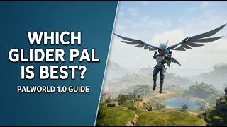 Which Glider Pal Is Best? Palworld 1.0 Guide