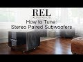 REL Acoustics How To: Tune A Stereo Pair of Rels