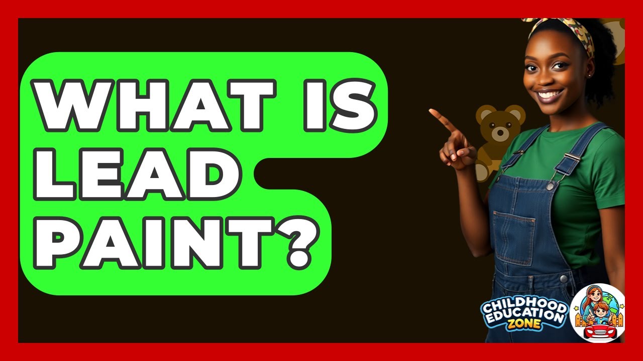 What Is Lead Paint? - Childhood Education Zone