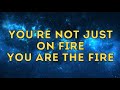 You Are The Fire (One)