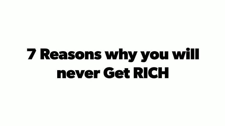 7 Reasons why you will never Get RICH