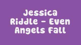 Jessica Riddle  - Even Angels Fall (Full Song &amp; Lyrics)