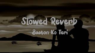 Slowed Reverb ~Baaton Ko Teri