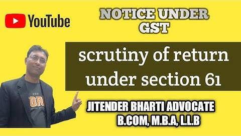 Scrutiny of Return Under Gst ll Section 61 Rule 99