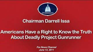 Issa on Fox News: Americans Have a Right to Know the Truth About Deadly Project Gunrunner