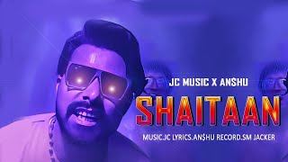 Shaitaan | Jc Music | AN$HU | New Song 2023