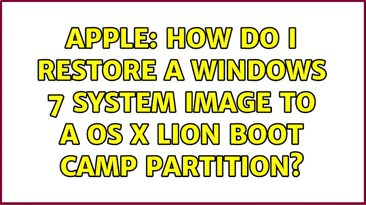 Apple: How do I restore a Windows 7 System Image to a OS X Lion Boot Camp partition?